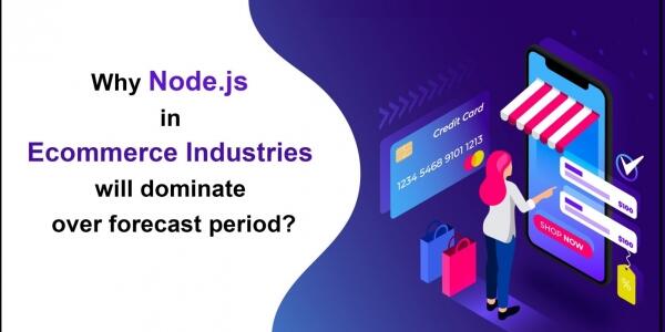 Why Node.js in Ecommerce Industries will dominate over forecast period?